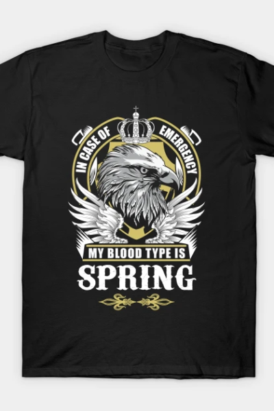 Spring Name T Shirt – In Case Of Emergency My Blood Type Is Spring Gift Item T-Shirt