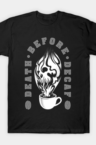 Death before decaf T-Shirt