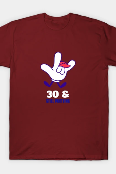 30 and Still Partying T-Shirt