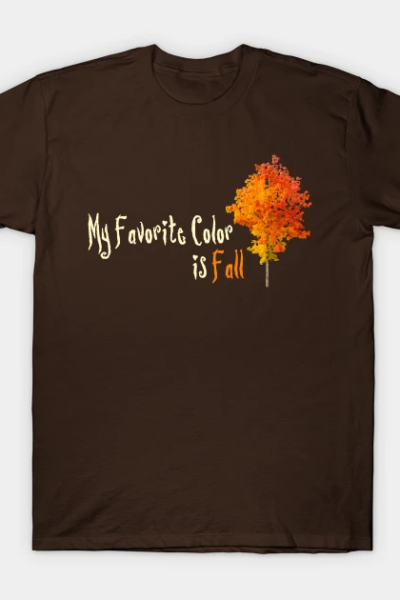 My Favorite Color Is Fall (Light) T-Shirt