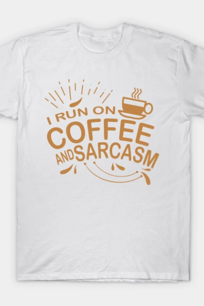Coffee Sarcasm Funny Sarcastic Espresso Cafe Caffeine T-Shirt