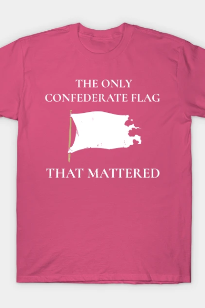 The Only Flag Confederate Flag That Mattered T-Shirt