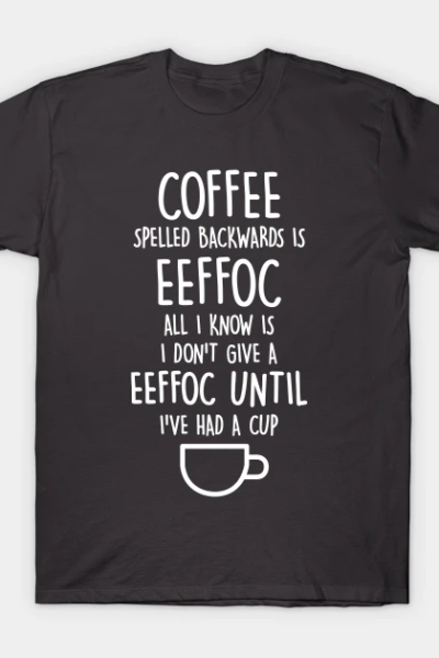 Coffee Spelled Backwards is Eeffoc T-Shirt