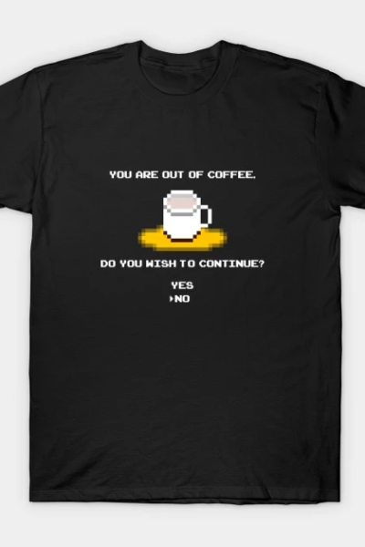 Game Over You Are Out Of Coffee T-Shirt
