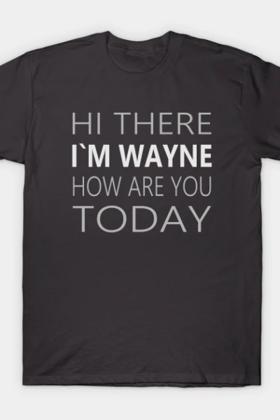 Hi there I`m Wayne How Are You Today Deaf Party Tee T-Shirt