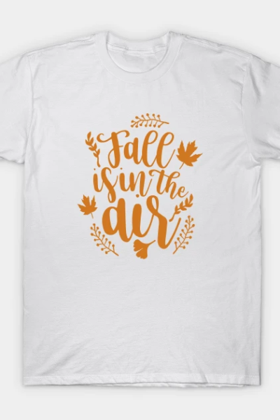 Fall Is In The Air – Fall Quote White Background Orange Text T-Shirt