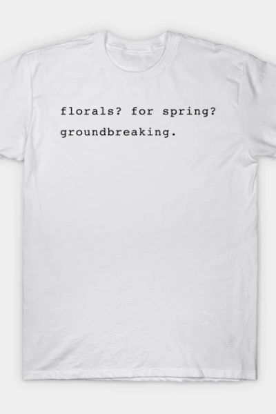 Florals? For spring? Groundbreaking. Devil Wears Prada Quote T-Shirt