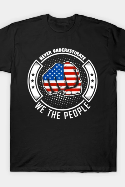 Never underestimate american we the people! T-Shirt