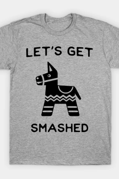 Let’s get smashed T-Shirt