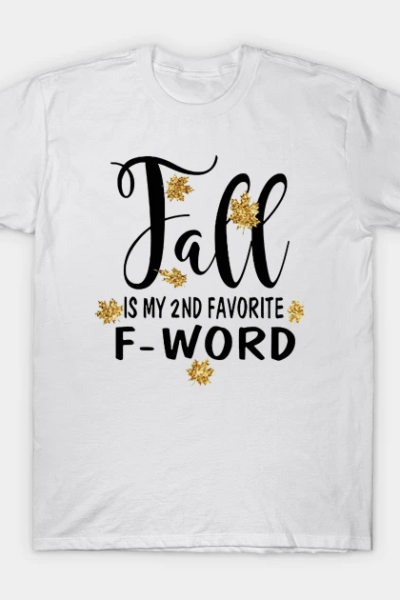 Fall Is My 2nd Favorite F-Word T-Shirt Fall Gift T-Shirt