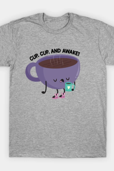 Cup Cup and Awake! T-Shirt