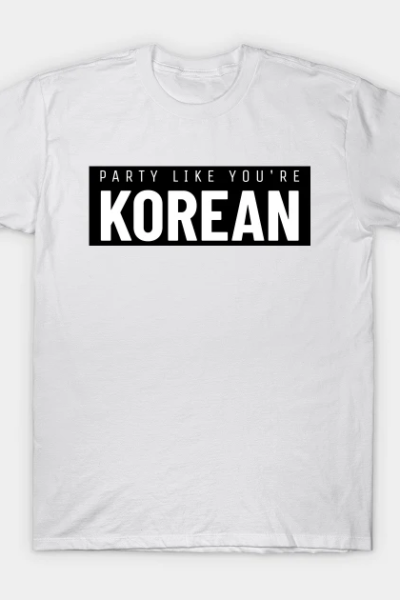 Party Like You’re Korean T-Shirt