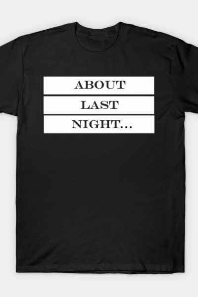 About last night T-Shirt