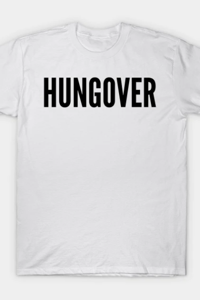 Hungover. A Great Design for Those Who Overindulged. Funny Drinking Quote T-Shirt