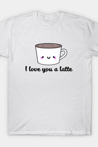 You are the Foam to my Latte T-Shirt