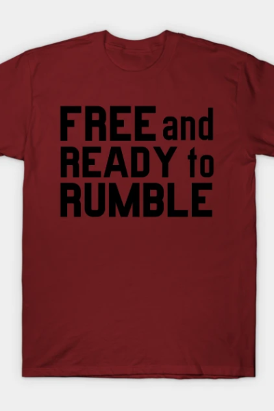 FREE AND READY TO RUMBLE T-Shirt