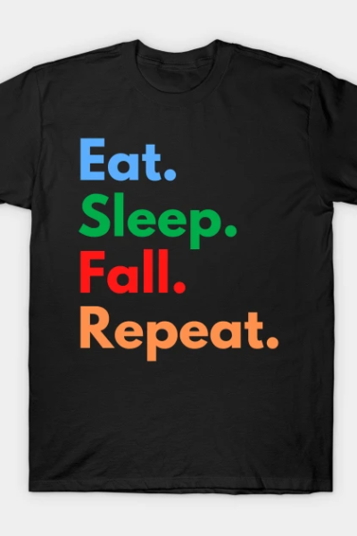 Eat. Sleep. Fall. Repeat. T-Shirt