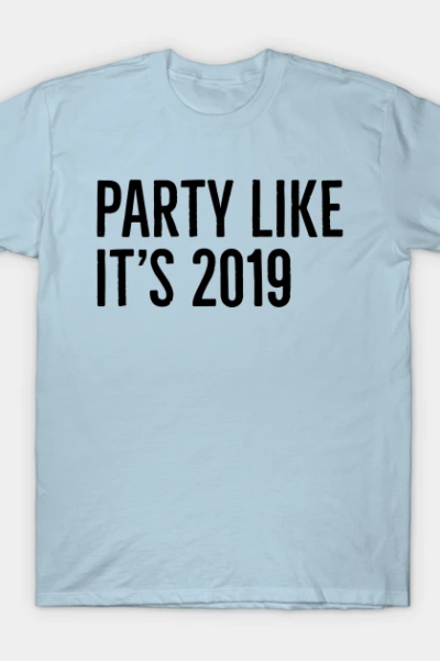 Party Like It’s 2019 T-Shirt