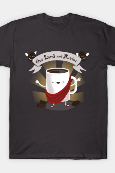 Our Lord and Savior – Funny Coffee Mug – Motivational Quote T-Shirt