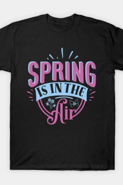 Spring Is In The Air T-Shirt