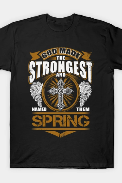 Spring Name T Shirt – God Found Strongest And Named Them Spring Gift Item T-Shirt