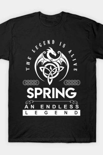 Spring Name T Shirt – The Legend Is Alive – Spring An Endless Legend Dragon Gift Item T-Shirt